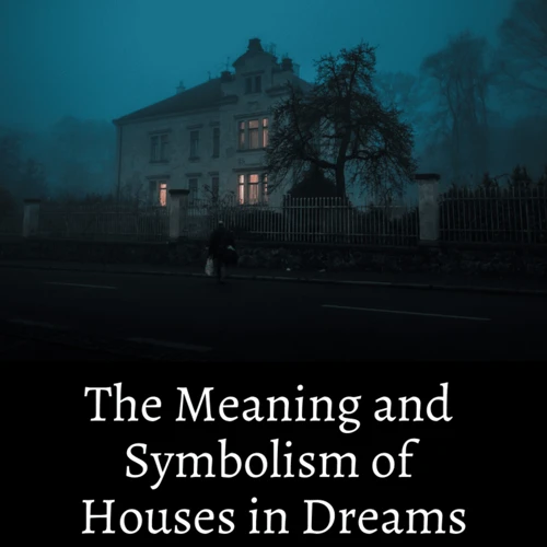 Understanding The Symbolism Of Houses In Dreams